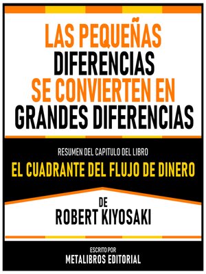 cover image of Las Pequeñas Diferencias Se Convierten En Grandes Diferencias--Resumen Del Capitulo Del Libro El Cuadrante Del Flujo De Dinero De Robert Kiyosaki